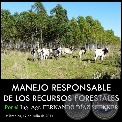 MANEJO RESPONSABLE DE LOS RECURSOS FORESTALES - Ing. Agr. FERNANDO DÍAZ SHENKER - Miércoles, 12 de Julio de 2017